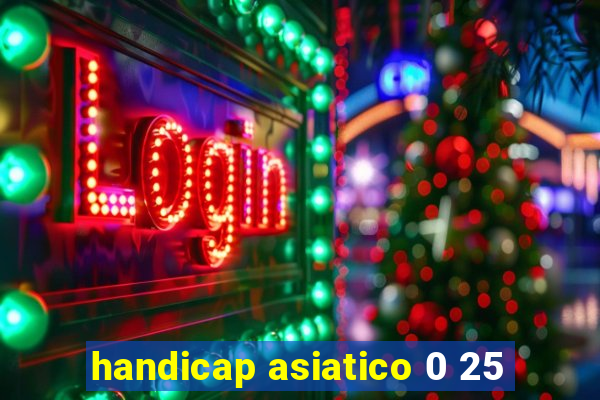 handicap asiatico 0 25